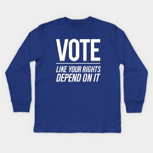 Vote Like You Rights Depend On It Kids Long Sleeve T-Shirt